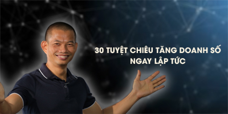 30 Tuyệt chiêu gia tăng doanh số ngay lập tức