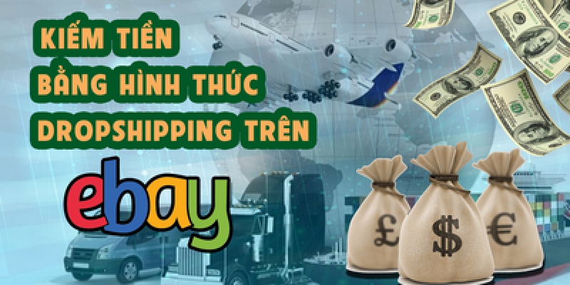 Kiếm Tiền Bằng Hình Thức Dropshipping Trên Ebay