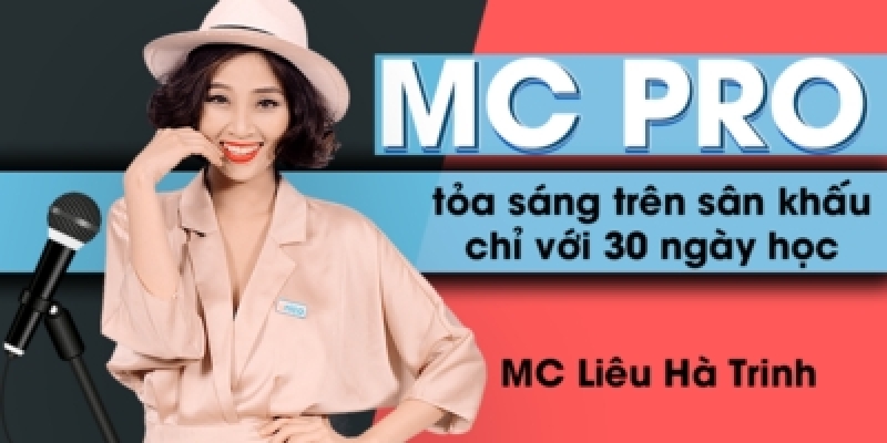 MC Pro – Toả sáng trên sâu khấu chỉ với 30 ngày học