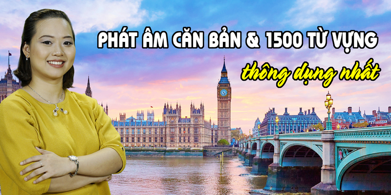 Phát âm căn bản và 1500 từ vựng Tiếng Anh thông dụng nhất