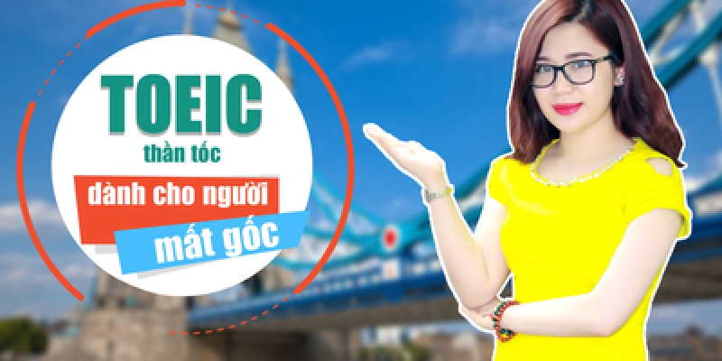 TOEIC thần tốc dành cho người mất gốc