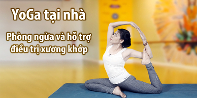 Yoga tại nhà – Phòng ngừa và hỗ trợ điều trị xương khớp
